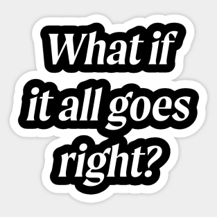 What If It All Goes Right? Sticker